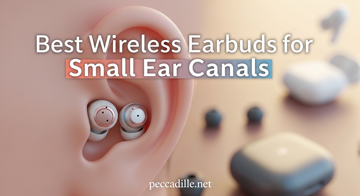 Best Wireless Earbuds for Small Ear Canals