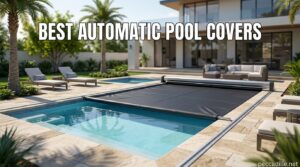 Best Automatic Pool Covers