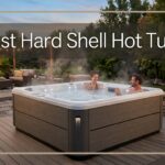 Best Hard Shell Hot Tubs